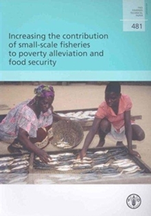 Increasing the Contribution of Small-scale Fisheries to Poverty Alleviation and Food Security (FAO Fisheries Technical Paper)