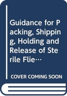 Guidance for packing, shipping, holding and release of sterile flies in area-wide fruit fly control programmes (FAO plant production and protection paper)