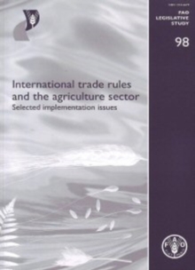 Image for International trade rules and the agriculture sector : selected implementation issues (FAO legislative study)