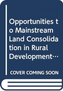 Opportunities to mainstream land consolidation in rural development programmes of the European Union (FAO land tenure policy series)