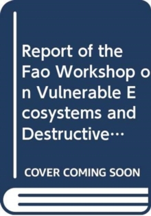 Report of the FAO Workshop on Vulnerable Ecosystems and Destructive Fishing in Deep-Sea Fisheries