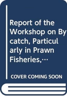 Image for Report of the Workshop on Bycatch, Particularly in Prawn Fisheries, and on the Implementation of an Ecosystem Approach to Fisheries Management