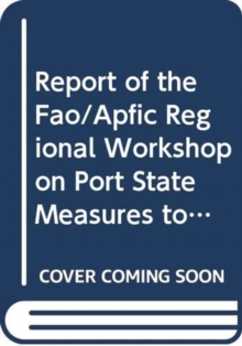 Report of the FAO/APFIC Regional Workshop on Port State Measures to Combat Unreported and Unregulated Illegal Fishing for the South Asian Subregion