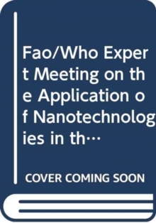 FAO/WHO Expert Meeting on the Application of Nanotechnologies in the Food and Agriculture Sectors