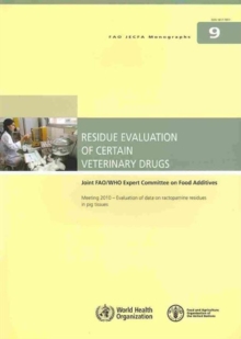 Image for Residue Evaluation of Certain Veterinary Drugs : Joint FAO/WHO Expert Committee On Food Additives. Meeting 2010 - Evaluation Of Data On Ractopamine Residues In Pig Tissues