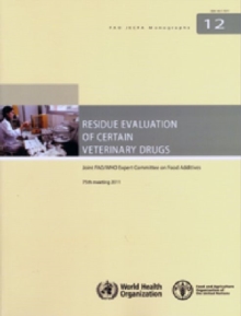 Image for Residue evaluation of certain veterinary drugs : Joint FAO/WHO Expert Committee on Food Additives, 75th meeting, Rome, Italy, 8-17 November 2011