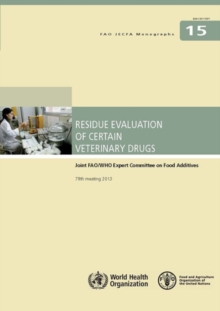 Image for Residue evaluation of certain veterinary drugs : Joint FAO/WHO Expert Committee on Food Additives, 78th meeting 2013