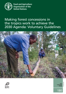 Image for Making forest concessions in the tropics work to achieve the 2030 Agenda : voluntary guidelines