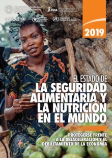Image for El Estado de la Seguridad Alimentaria y Nutricion en el Mundo 2019 : Protegerse Frente a la Desaceleracion y el Debilitamiento de la Economia