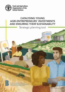 Image for Catalysing young agri-entrepreneurs' investments and ensuring their sustainability : strategic planning tool