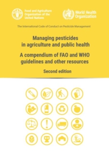 Image for Managing pesticides in agriculture and public health : a compendium of FAO and WHO guidelines and other resources