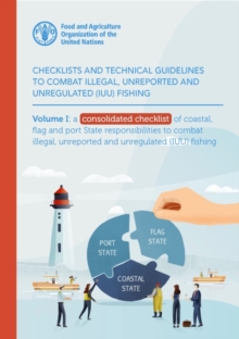 Image for Checklists and technical guidelines to combat illegal, unreported and unregulated (IUU) fishingVolume I,: A consolidated checklist of coastal, flag and port state responsibilities to combat IUU fishin