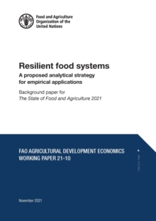 Image for Resilient food systems - A proposed analytical strategy for empirical applications : Background paper for The State of Food and Agriculture 2021. FAO Agricultural Development Economics Working Paper 2
