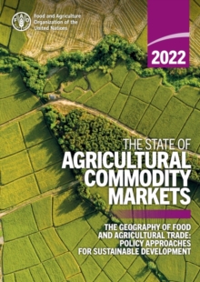 Image for The state of agricultural commodity markets 2022 : the geography of food and agricultural trade: Policy approaches for sustainable development