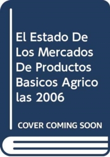 Image for El Estado de Los Mercados de Productos Basicos Agricolas 2006