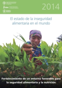 Image for El Estado de la Inseguridad Alimentaria en el Mundo 2014 : Fortalecimiento de un Entorno Favorable para la Seguridad Alimentaria y la Nutricion