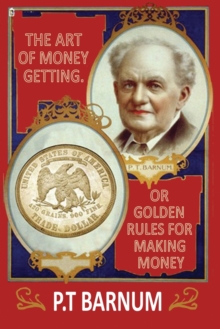 Image for The Art of Money Getting, or Golden Rules for Making Money