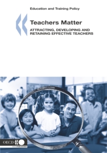 Image for Teachers matter: attracting, developing and retaining effective teachers.