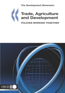 Image for Development Dimension Trade, Agriculture and Development Policies Working Together