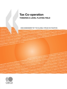 Image for Tax Co-operation 2008 : Towards a Level Playing Field: Assessment by the Global Forum on Taxation