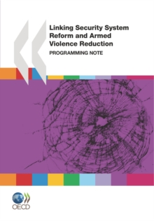 Image for Conflict and Fragility Linking Security System Reform and Armed Violence Reduction Programming Note
