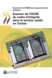 Image for Examens de L'Ocde Sur La Gouvernance Publique Examen de L'Ocde Du Cadre D'Integrite Dans Le Secteur Public En Tunisie