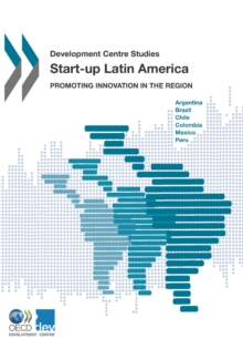 Image for Development Centre Studies: Start-Up Latin America Promoting Innovation In The Region