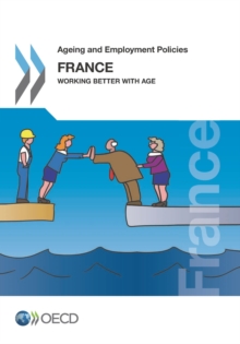 Image for Ageing And Employment Policies: France 2014 Working Better With Age