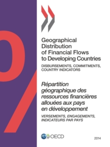 Image for Geographical Distribution Of Financial Flows To Developing Countries: 2014: Disbursements, Commitments, Country Indicators