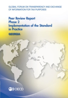 Image for Global Forum on Transparency and Exchange of Information for Tax Purposes Peer Reviews : Georgia 2016: Phase 2: Implementation of the Standard in Practice