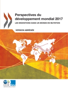 Image for Perspectives du developpement mondial 2017 Les migrations dans un monde en mutation (Version abregee)