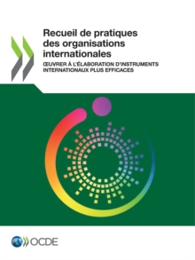 Image for Recueil de pratiques des organisations internationales A uvrer a l'elaboration d'instruments internationaux plus efficaces