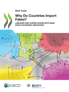 Image for Illicit Trade Why Do Countries Import Fakes? Linkages and Correlations with Main Socio-Economic Indicators