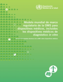 Image for Modelo Mundial De Marco Regulatorio De La OMS Para Dispositivos Medicos, Incluidos Los Dispositivos Medicos De Diagnostico 'In Vitro'