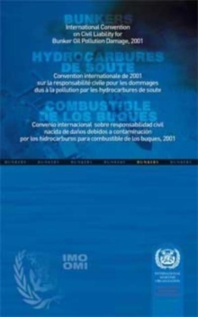 International Convention on Civil Liability for Bunker Oil Pollution Damage, 2001 =: Convention Internationale de 2001 Sur La Responsabilite Civile Pour Les Dommages Dus a la Pollution Par Les Hydrocarbures de Soute = Convenio Internacional Sobre Responsabilidad Civil Nacida de Da~nos Debidos a Contaminacion Por Los Hidrocarburos Para C