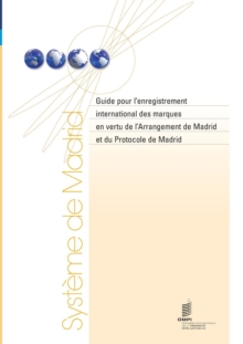 Image for Guide Pour L'Enregistrement International Des Marques En Vertu de L'Arrangement de Madrid Et Du Protocole de Madrid