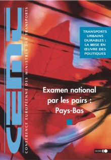 Image for Examen National Par Les Pairs: Pays-Bas: Transports Urbains Durables : La Mise En Oeuvre DES Politiques.