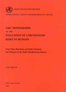 Image for Some Flame Retardants and Textile Chemicals and Exposures in the Textile Manufacturing Industry : IARC Monographs on the Evaluation of Carcinogenic Risks to Humans