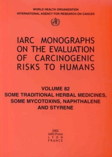 Image for Some Traditional Herbal Medicines, Some Mycotoxins, Naphthalene and Styrene : IARC Monograph on the Carcinogenic Risks to Humans