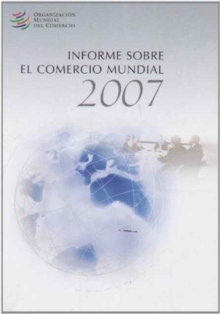 Informe Sobre El Comercio Mundial 2007