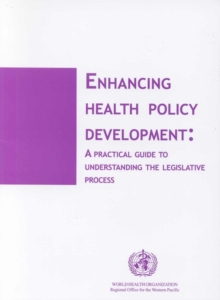 Image for Enhancing health policy development : a practical guide to understanding the legislative process