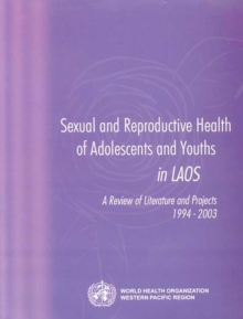 Image for Sexual and Reproductive Health of Adolescents and Youths in Laos : A Review of Literature and Projects 1994-2003