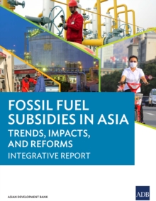 Image for Fossil Fuel Subsidies in Asia: Trends, Impacts, and Reforms: Integrative Report.