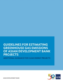 Image for Guidelines for Estimating Greenhouse Gas Emissions of ADB Projects: Additional Guidance for Clean Energy Projects.
