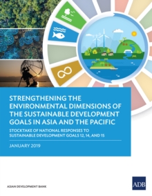 Image for Strengthening the Environmental Dimensions of the Sustainable Development Goals in Asia and the Pacific: Stocktake of National Responses to Sustainable Development Goals 12, 14, and 15