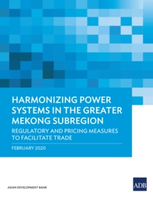 Image for Harmonizing Power Systems in the Greater Mekong Subregion: Regulatory and Pricing Measures to Facilitate Trade
