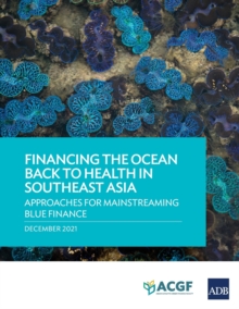 Financing the Ocean Back to Health in Southeast Asia: Approaches for Mainstreaming Blue Finance