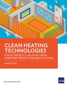 Image for Clean Heating Technologies: A Pilot Project Case Study from Northern People's Republic of China