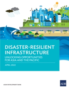 Image for Disaster-Resilient Infrastructure: Unlocking Opportunities for Asia and the Pacific
