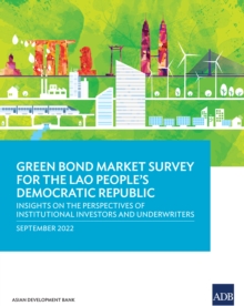 Image for Green Bond Market Survey for the Lao People's Democratic Republic: Insights on the Perspectives of Institutional Investors and Underwriters